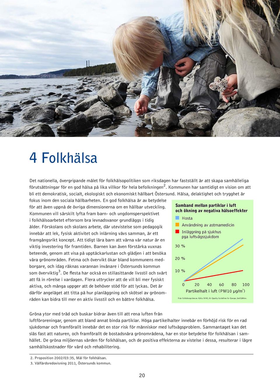 En god folkhälsa är av betydelse för att även uppnå de övriga dimensionerna om en hållbar utveckling.