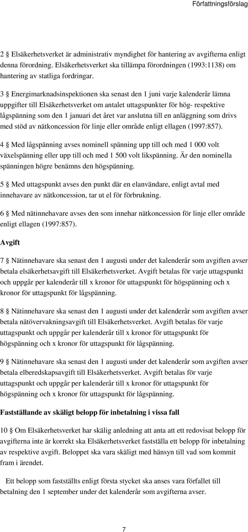 3 Energimarknadsinspektionen ska senast den 1 juni varje kalenderår lämna uppgifter till Elsäkerhetsverket om antalet uttagspunkter för hög- respektive lågspänning som den 1 januari det året var