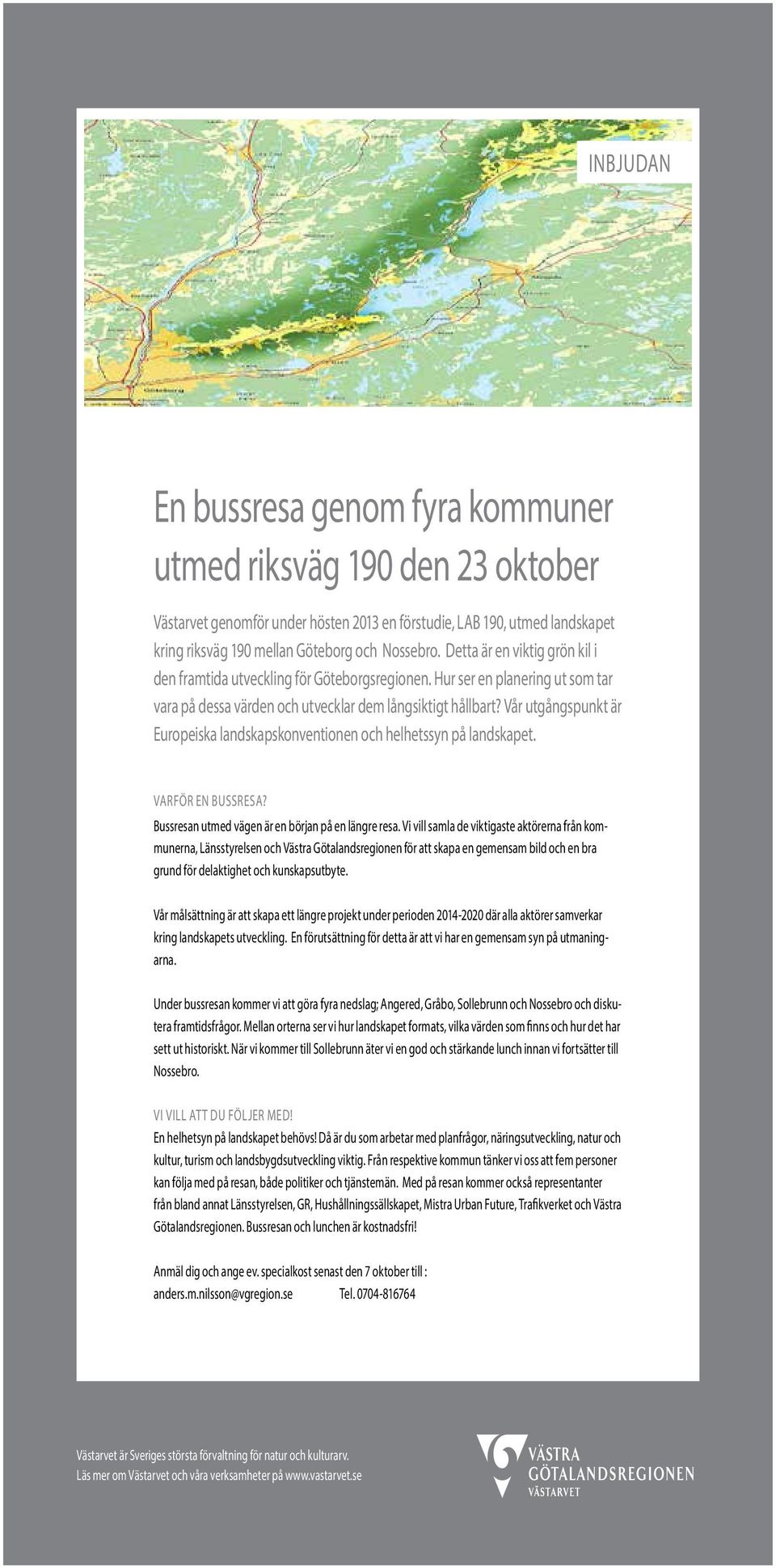 Vår utgångspunkt är Europeiska landskapskonventionen och helhetssyn på landskapet. VArför EN BuSSrESA? Bussresan utmed vägen är en början på en längre resa.