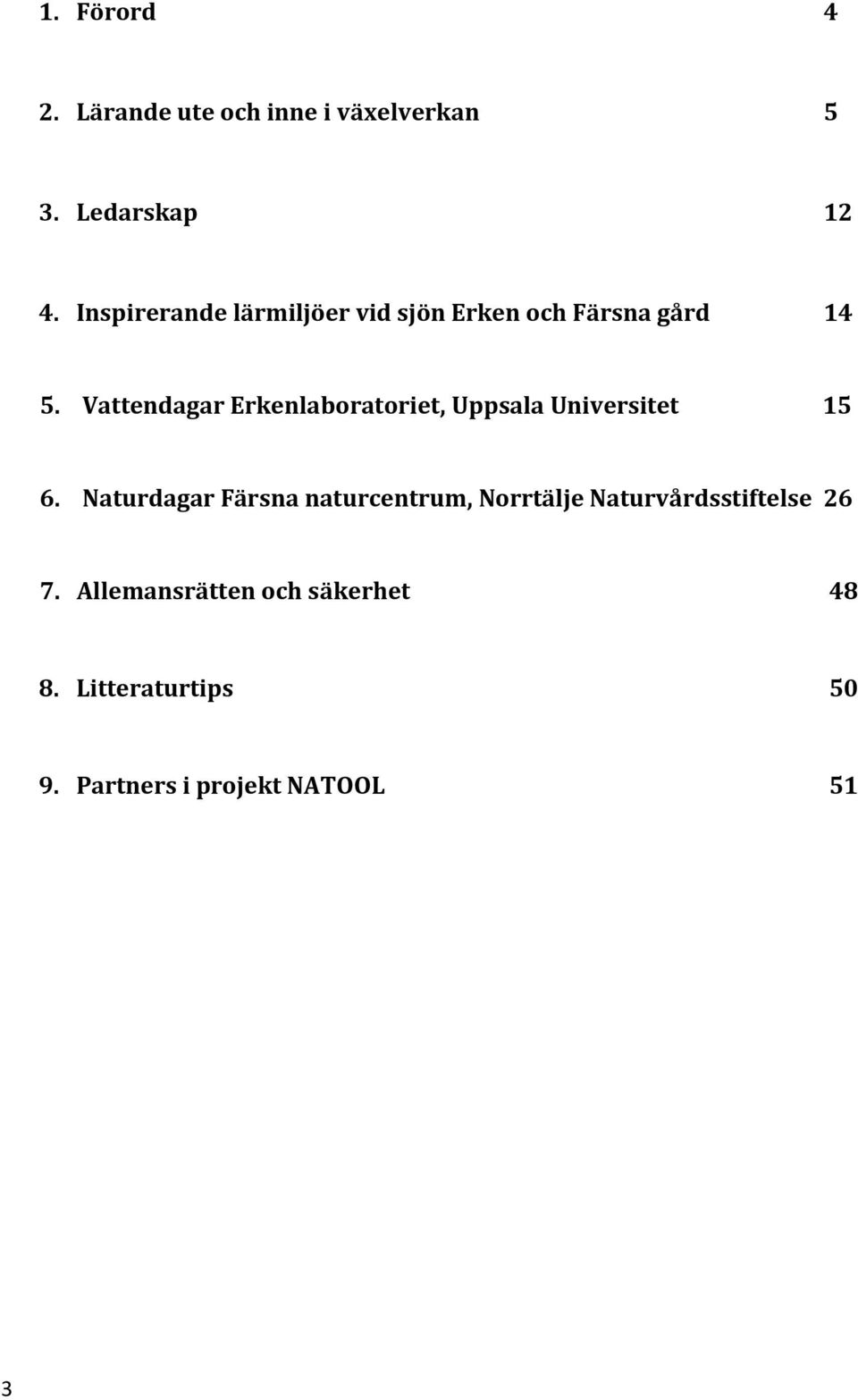 Vattendagar Erkenlaboratoriet, Uppsala Universitet 15 6.