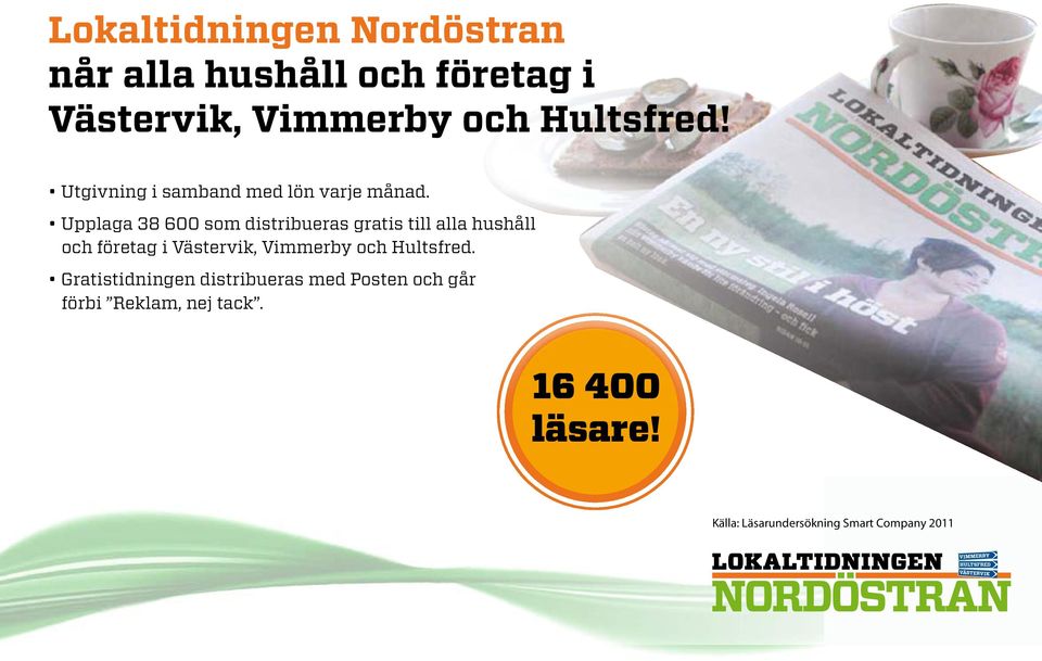 Upplaga 38 600 som distribueras gratis till alla hushåll och företag i Västervik, Vimmerby och