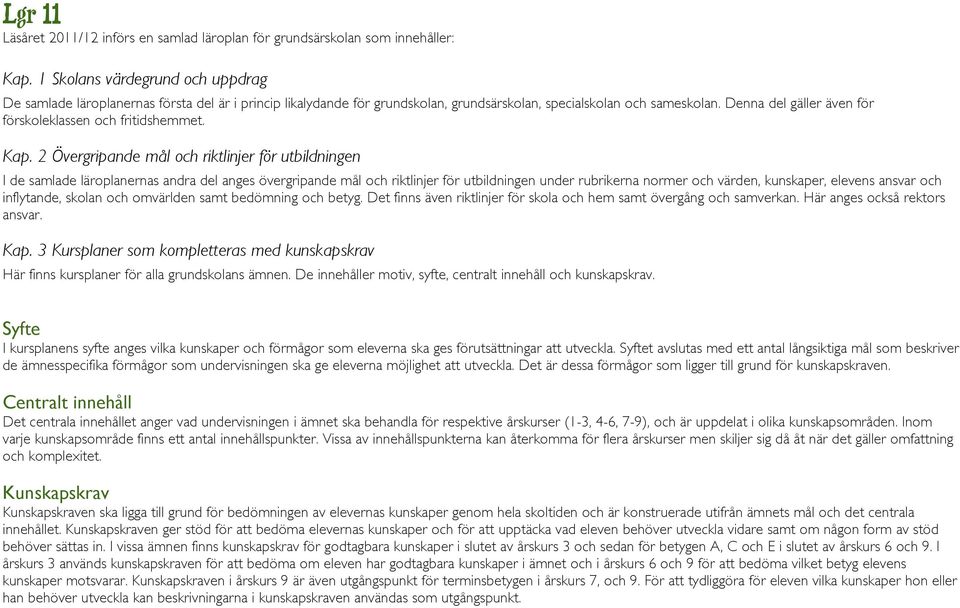 Denna del gäller även för förskoleklassen och fritidshemmet. Kap.
