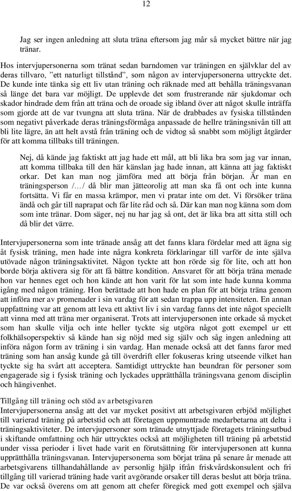 De kunde inte tänka sig ett liv utan träning och räknade med att behålla träningsvanan så länge det bara var möjligt.