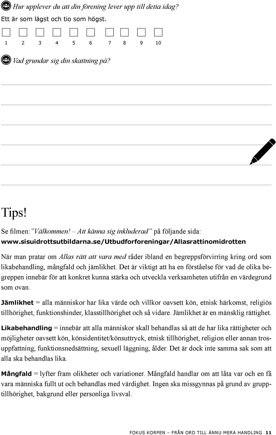 se/utbudforforeningar/allasrattinomidrotten När man pratar om Allas rätt att vara med råder ibland en begreppsförvirring kring ord som likabehandling, mångfald och jämlikhet.