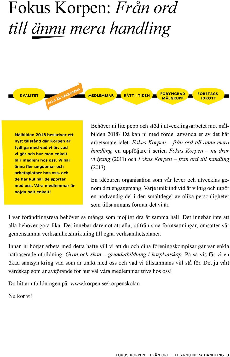 Behöver ni lite pepp och stöd i utvecklingsarbetet mot målbilden 2018?