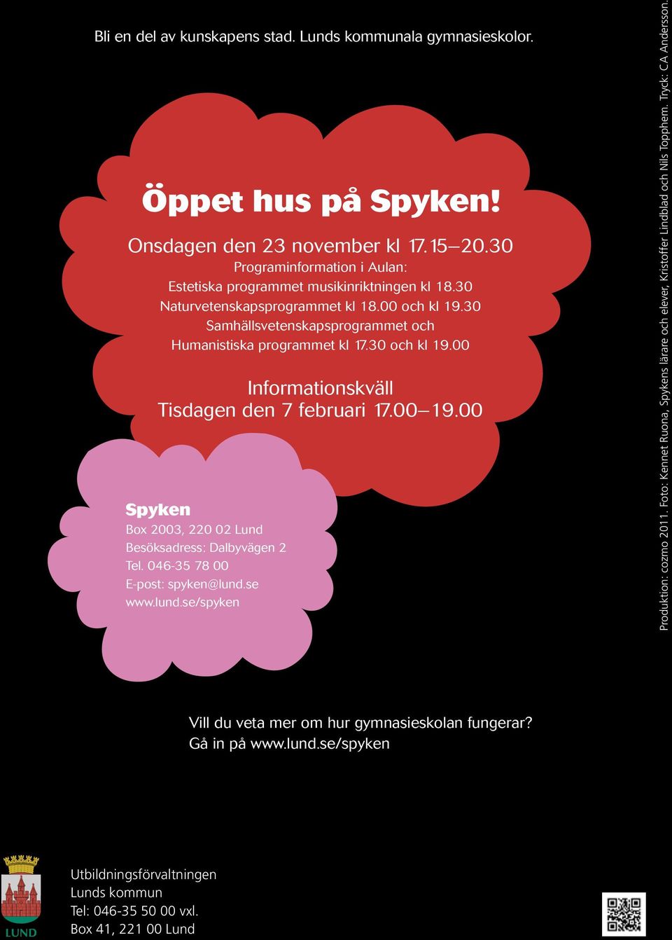 30 och kl 19.00 Informationskväll Tisdagen den 7 februari 17.00 19.00 Spyken Box 2003, 220 02 Lund Besöksadress: Dalbyvägen 2 Tel. 046-35 78 00 E-post: spyken@lund.