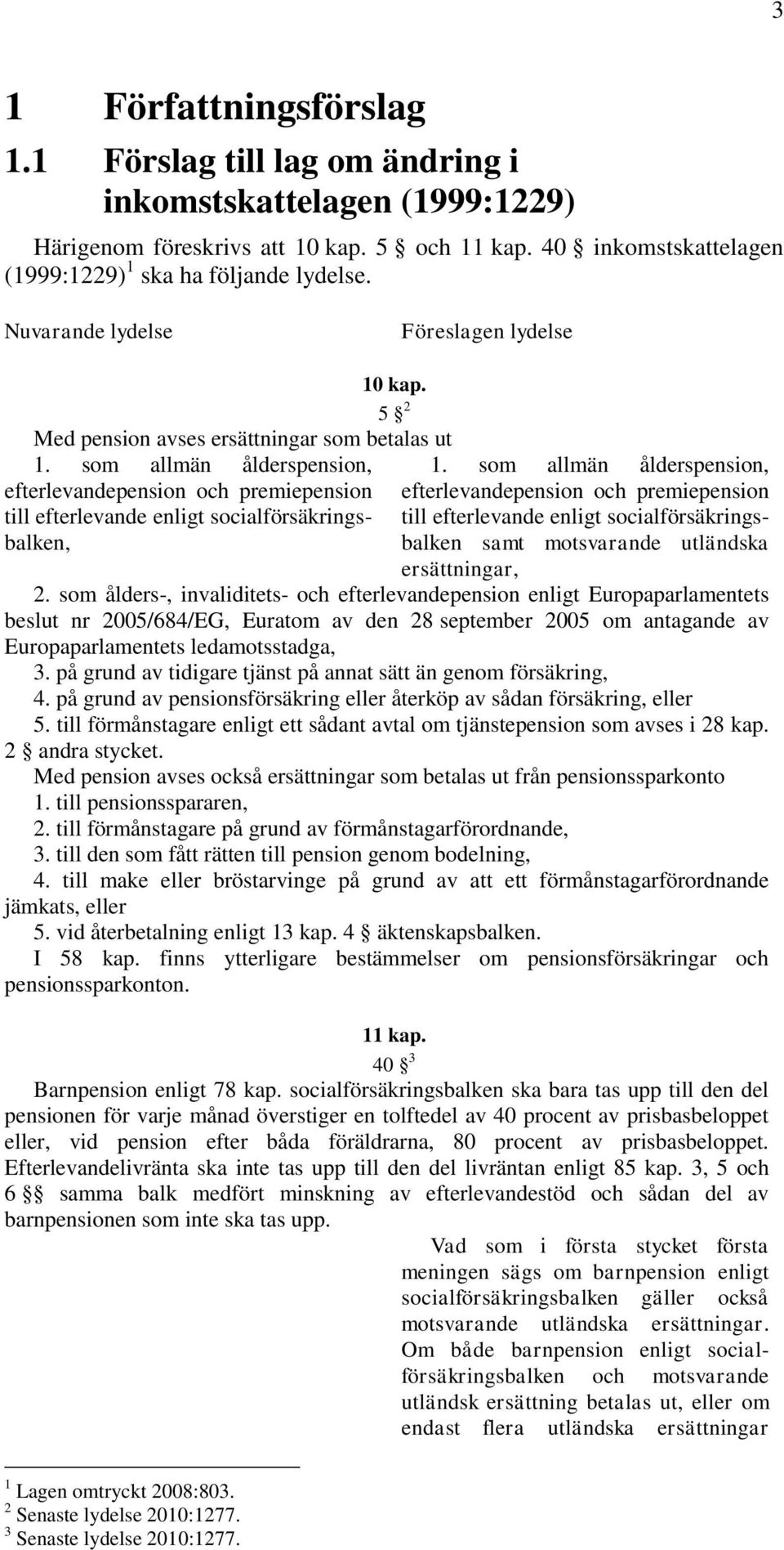 som allmän ålderspension, efterlevandepension och premiepension till efterlevande enligt socialförsäkringsbalken, 1.