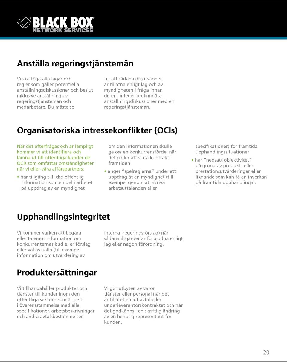 Organisatoriska intressekonflikter (OCIs) När det efterfrågas och är lämpligt kommer vi att identifiera och lämna ut till offentliga kunder de OCIs som omfattar omständigheter när vi eller våra