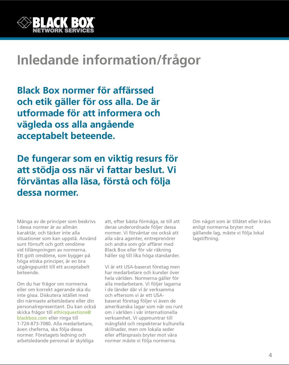 Många av de principer som beskrivs i dessa normer är av allmän karaktär, och täcker inte alla situationer som kan uppstå. Använd sunt förnuft och gott omdöme vid tillämpningen av normerna.