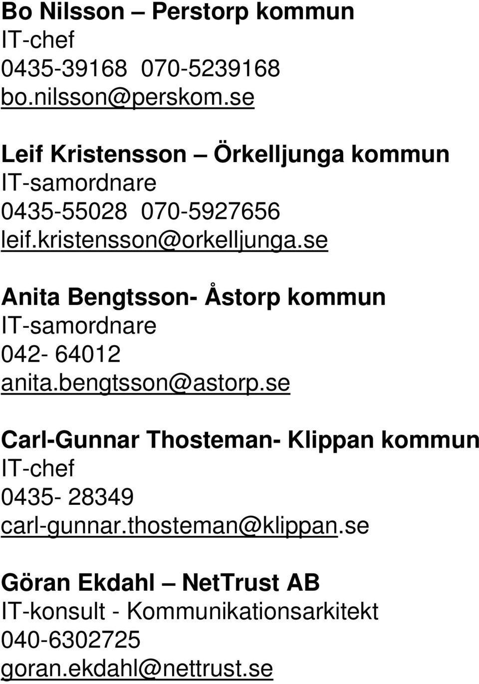 se nita engtsson- Åstorp kommun IT-samordnare 042-64012 anita.bengtsson@astorp.