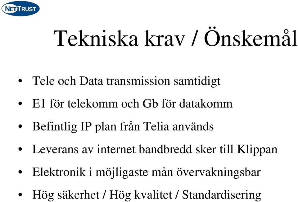 används Leverans av internet bandbredd sker till Klippan Elektronik