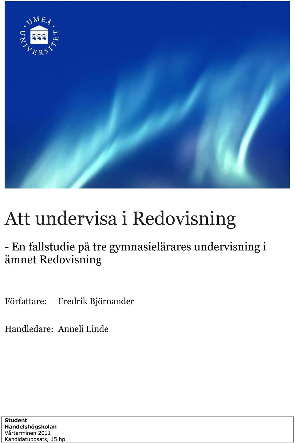 Författare: Fredrik Björnander Handledare: Anneli