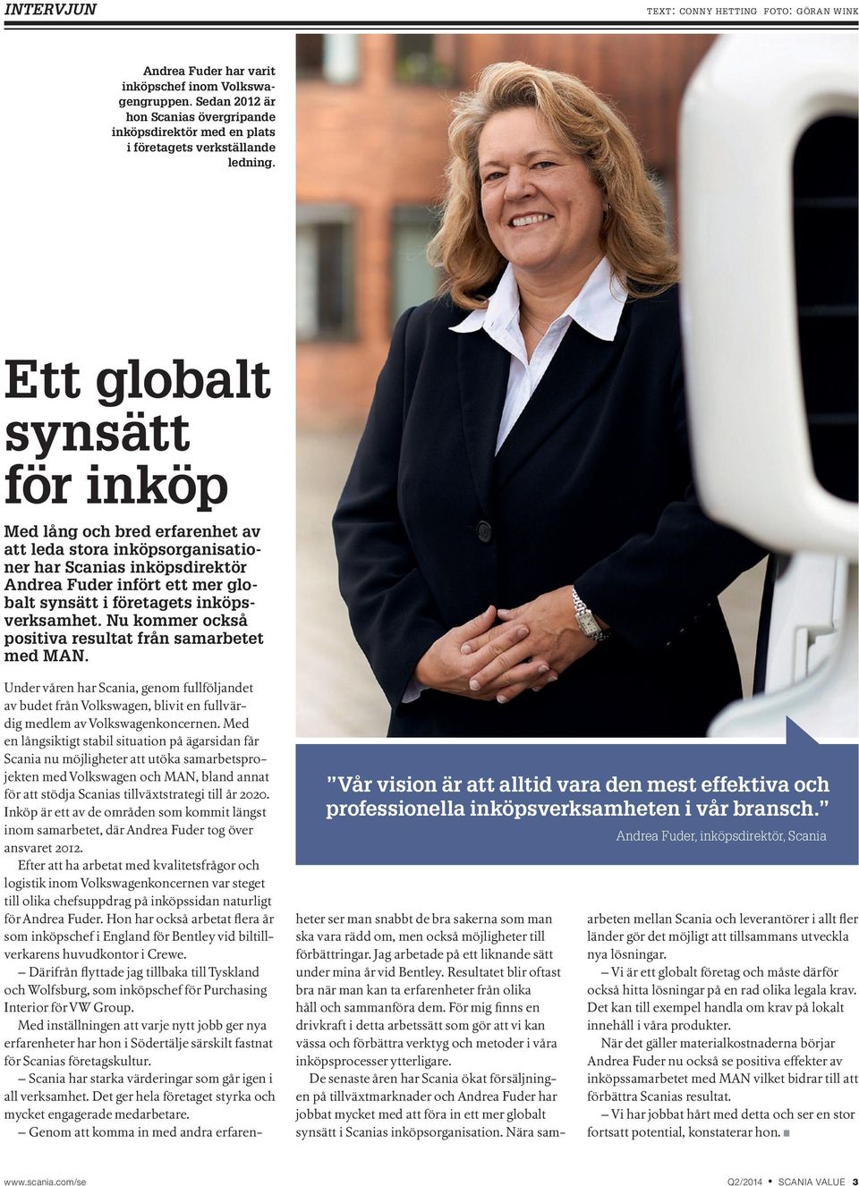 Ett globalt synsätt för inköp Med lång och bred erfarenhet av att leda stora inköpsorganisationer har Scanias inköpsdirektör Andrea Fuder infört ett mer globalt synsätt i företagets inköpsverksamhet.