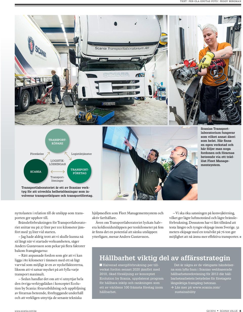 SCANIA Transportlösningar TRANSPORT- FÖRETAG Transportlaboratoriet är ett av Scanias verktyg för att utveckla helhetslösningar som involverar transportköpare och transportföretag.