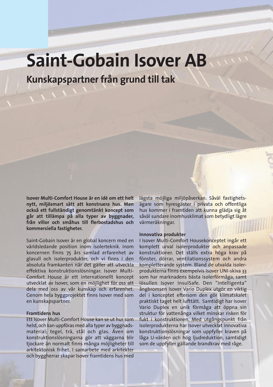 Saint-Gobain Isover är en global koncern med en världsledande position inom isolerteknik.