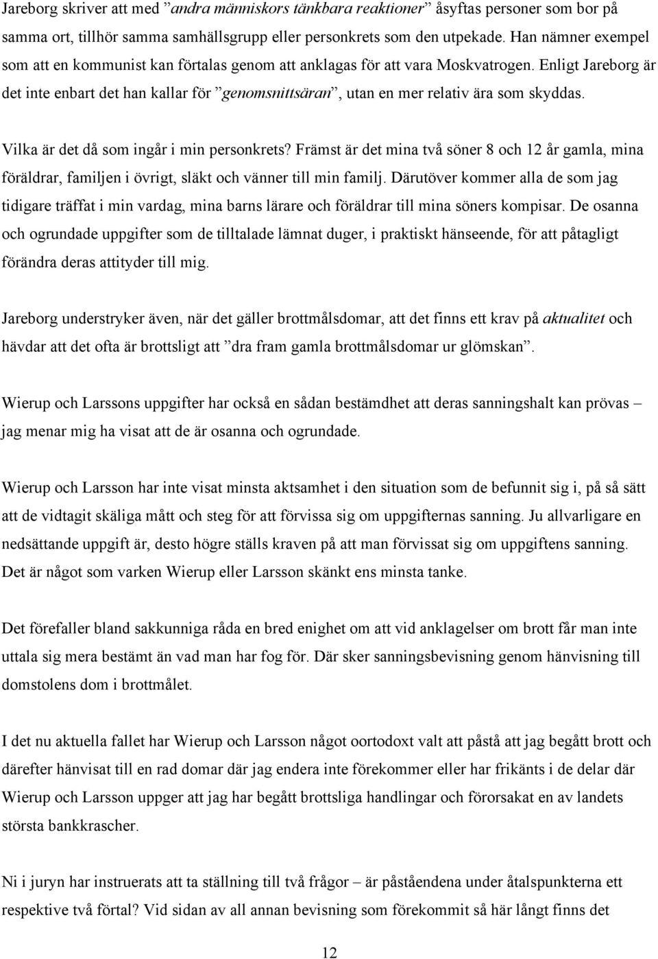 Enligt Jareborg är det inte enbart det han kallar för genomsnittsäran, utan en mer relativ ära som skyddas. Vilka är det då som ingår i min personkrets?