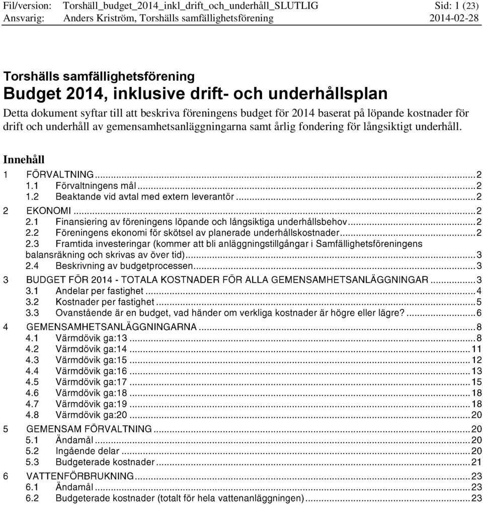 syftar till att beskriva föreningens budget för 2014 baserat på löpande kostnader för drift