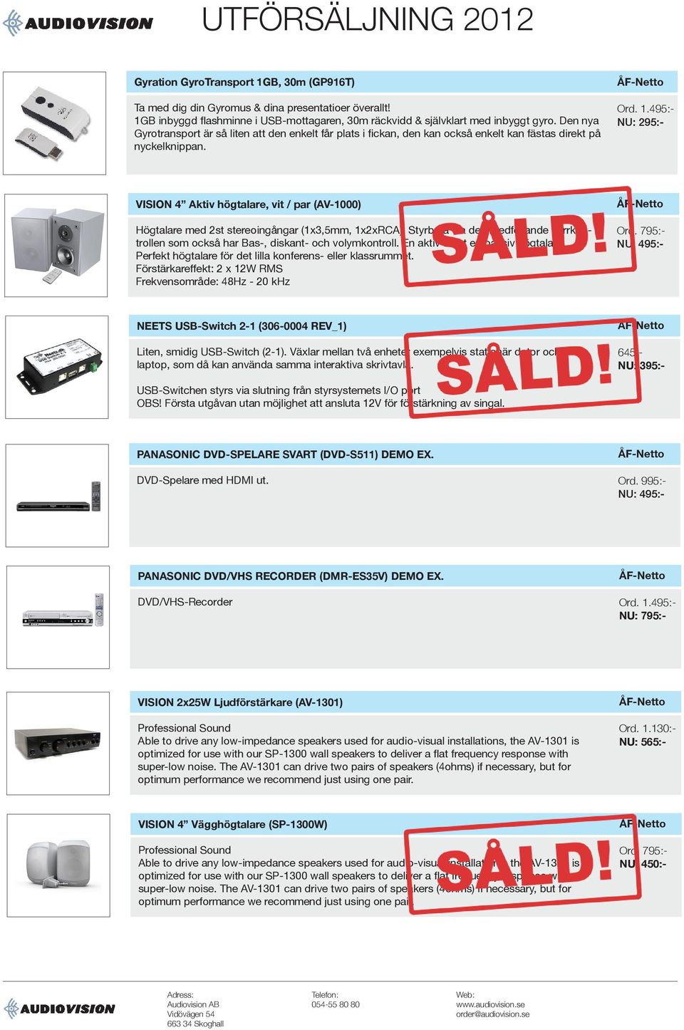 495:- VISION 4 Aktiv högtalare, vit / par (AV-1000) Högtalare med 2st stereoingångar (1x3,5mm, 1x2xRCA). Styrbara via den medföljande fjärrkontrollen som också har Bas-, diskant- och volymkontroll.