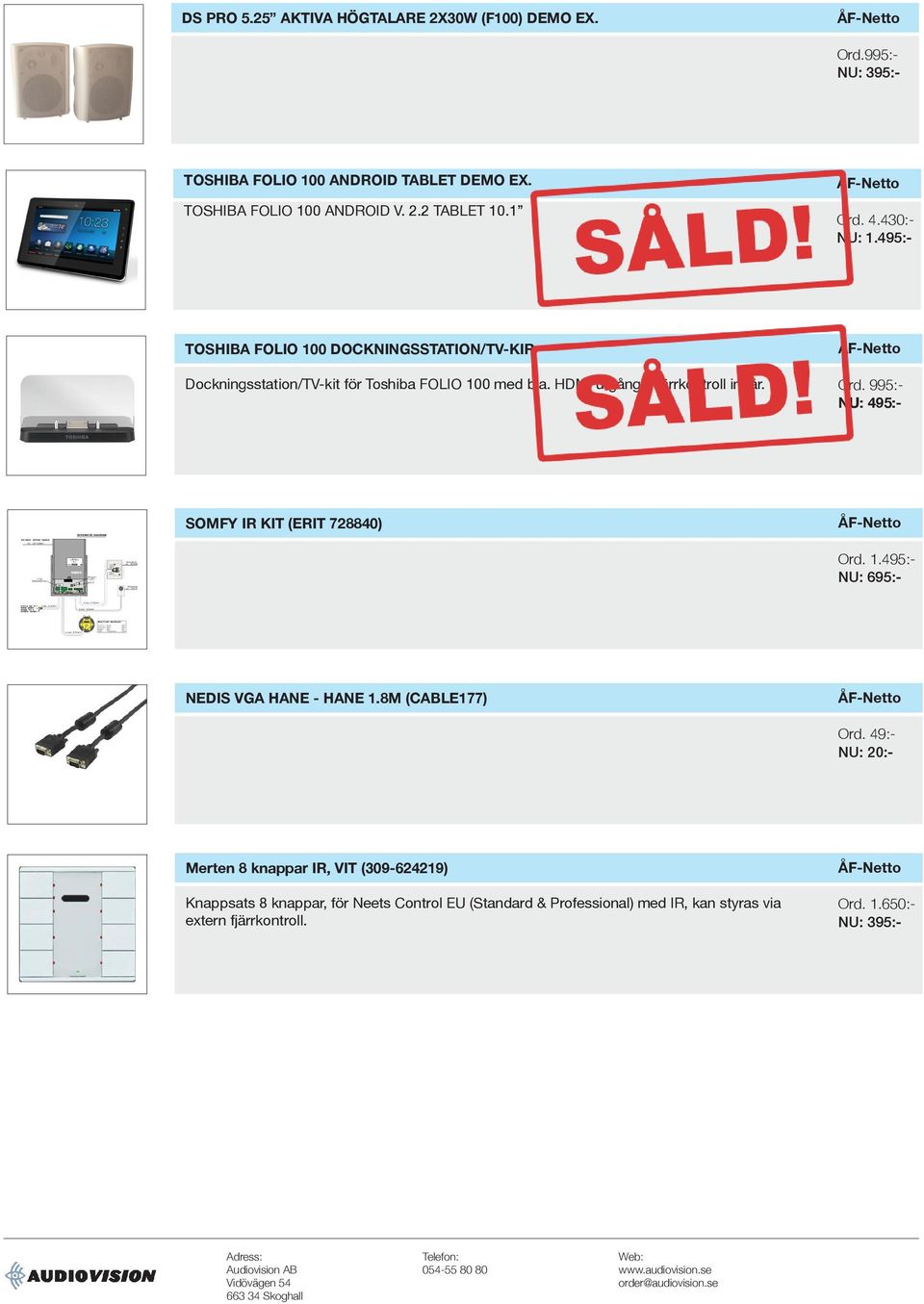 Fjärrkontroll ingår. Ord. 995:- SOMFY IR KIT (ERIT 728840) Ord. 1.495:- NU: 695:- NEDIS VGA HANE - HANE 1.8M (CABLE177) Ord.