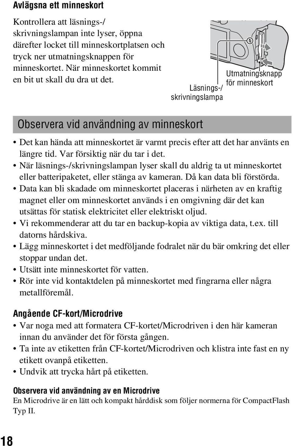 Observera vid användning av minneskort Utmatningsknapp för minneskort Läsnings-/ skrivningslampa Det kan hända att minneskortet är varmt precis efter att det har använts en längre tid.