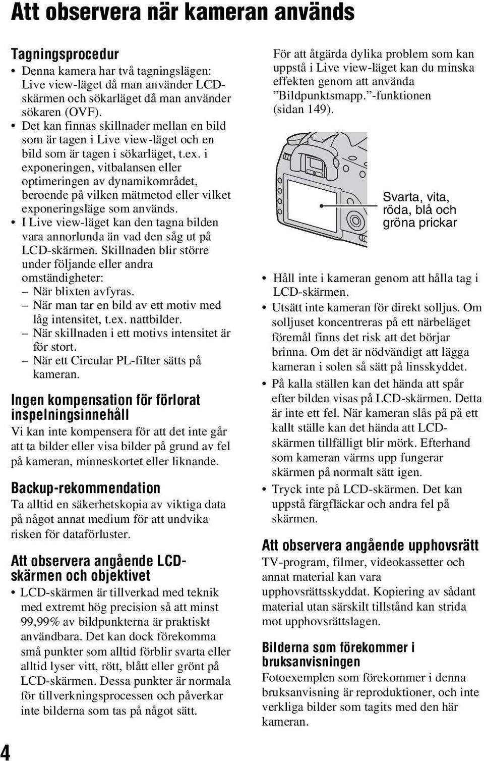 i exponeringen, vitbalansen eller optimeringen av dynamikområdet, beroende på vilken mätmetod eller vilket exponeringsläge som används.