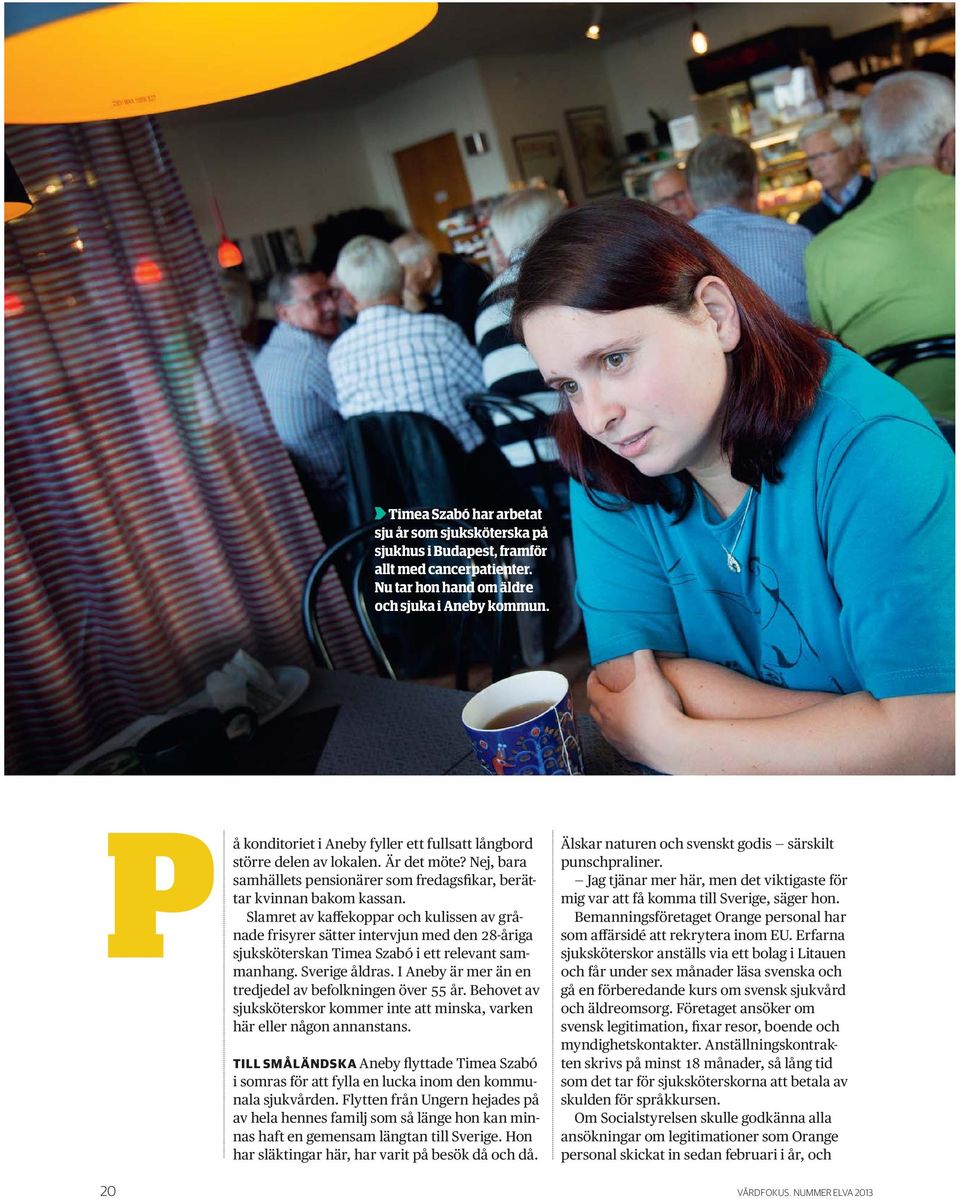 Slamret av kaffekoppar och kulissen av grånade frisyrer sätter intervjun med den 28-åriga sjuksköterskan Timea Szabó i ett relevant sammanhang. Sverige åldras.