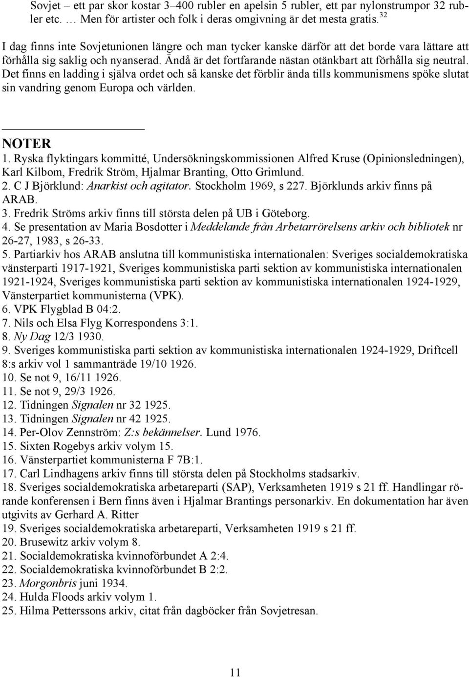Ändå är det fortfarande nästan otänkbart att förhålla sig neutral.