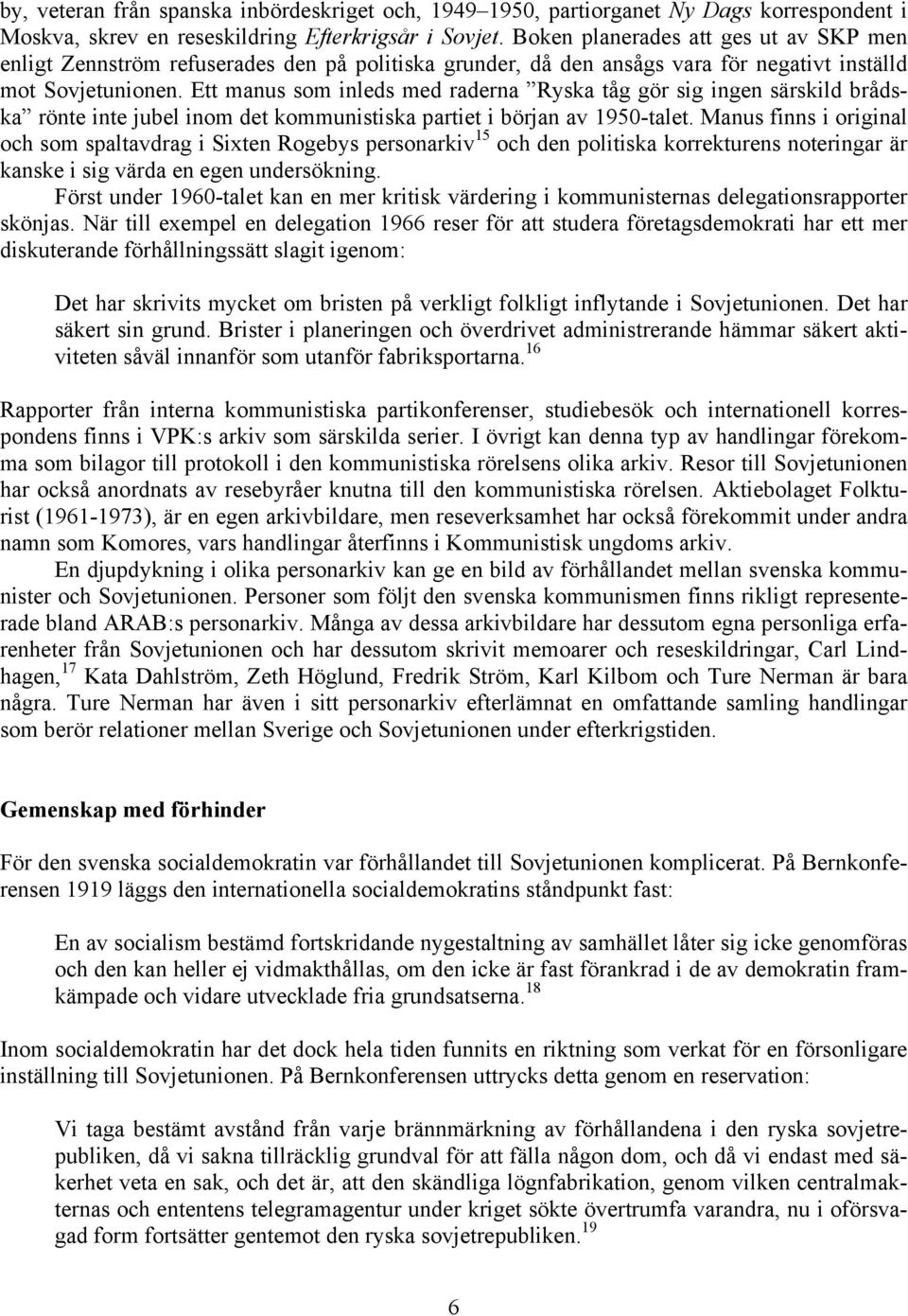 Ett manus som inleds med raderna Ryska tåg gör sig ingen särskild brådska rönte inte jubel inom det kommunistiska partiet i början av 1950-talet.