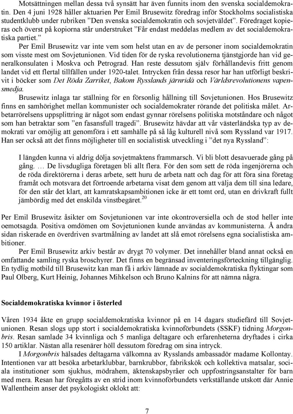 Föredraget kopieras och överst på kopiorna står understruket Får endast meddelas medlem av det socialdemokratiska partiet.