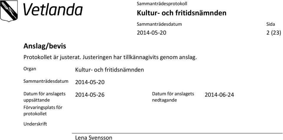 Organ 2014-05-20 Datum för anslagets uppsättande Förvaringsplats