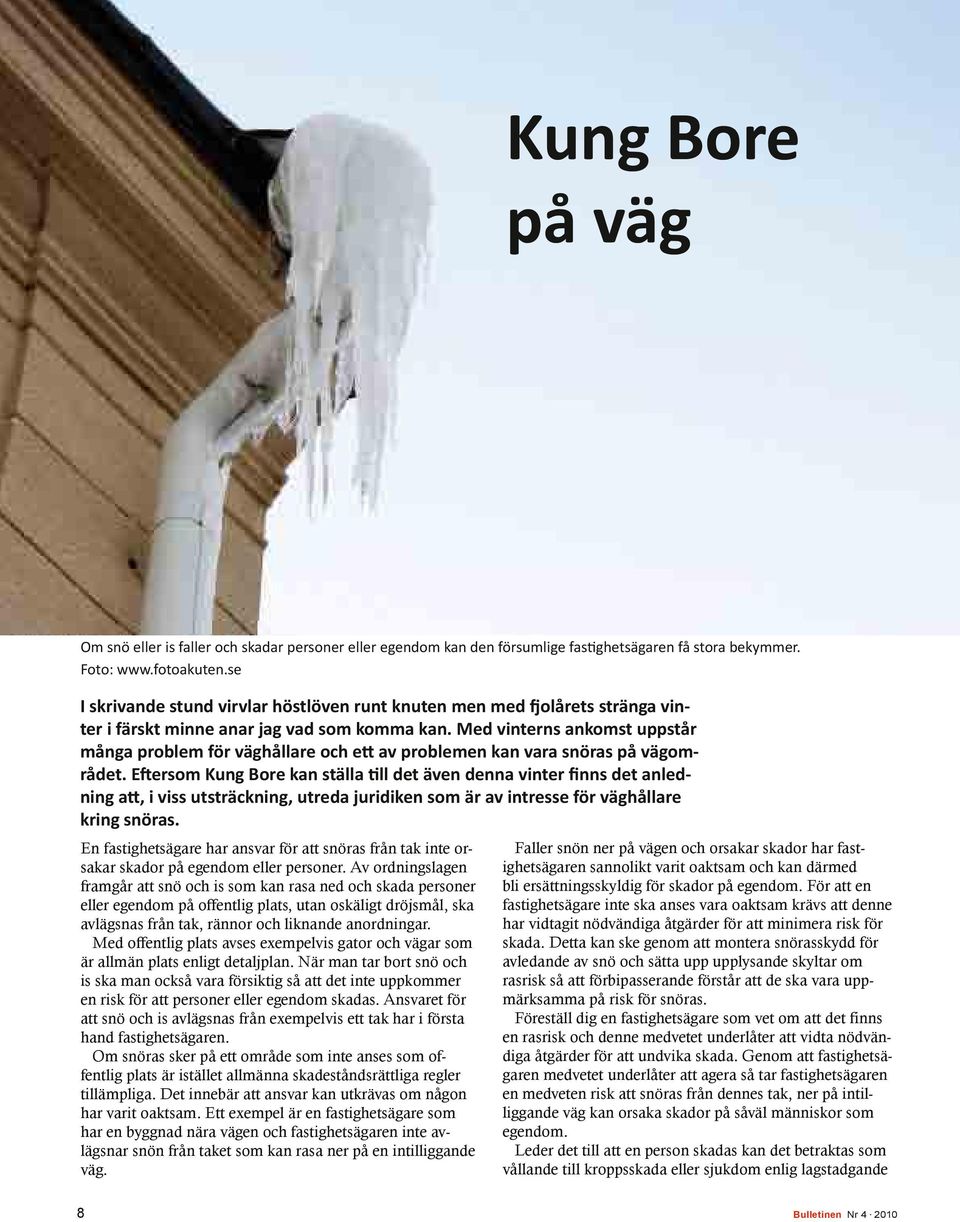 Med vinterns ankomst uppstår många problem för väghållare och ett av problemen kan vara snöras på vägområdet.