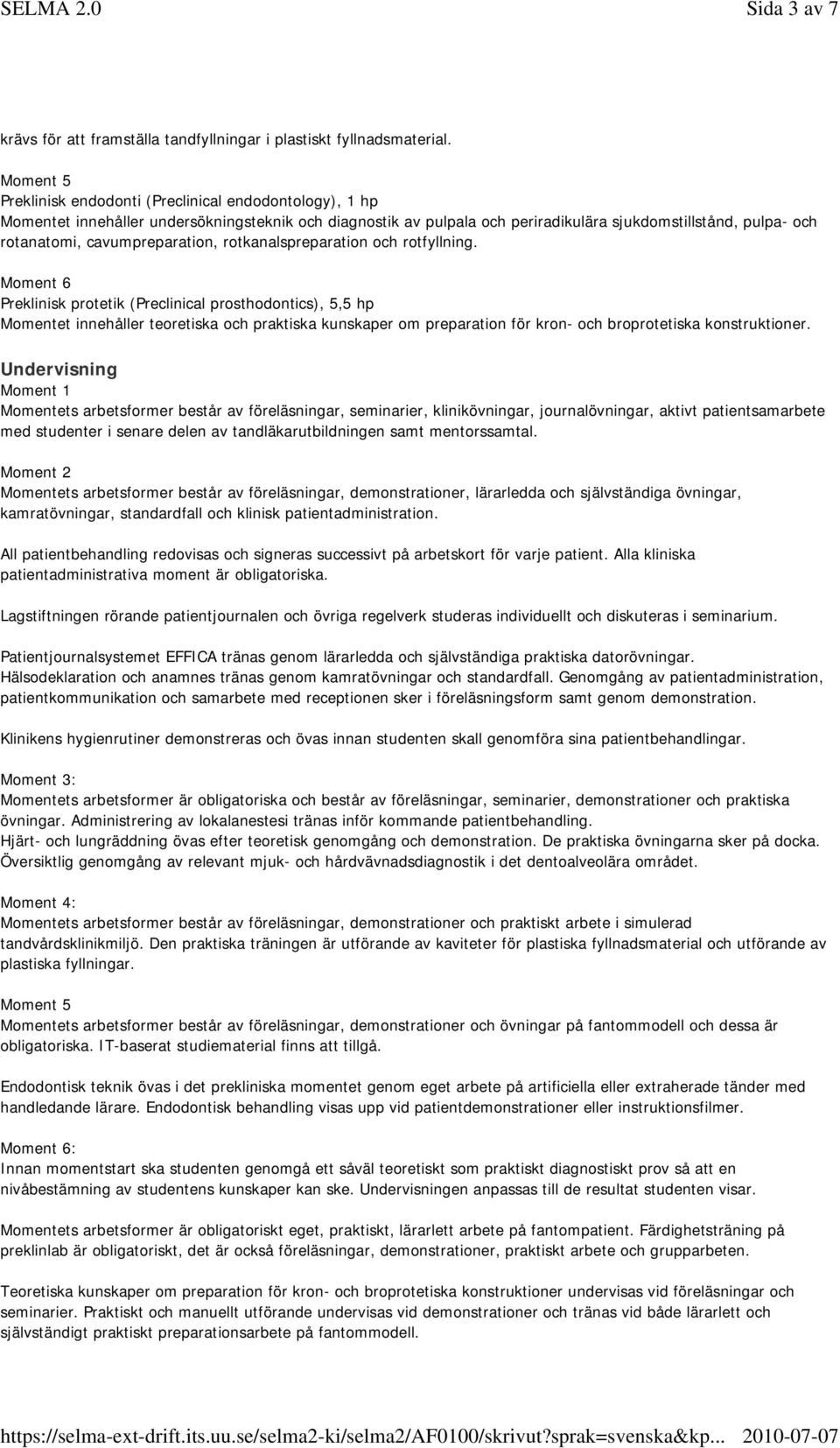 cavumpreparation, rotkanalspreparation och rotfyllning.