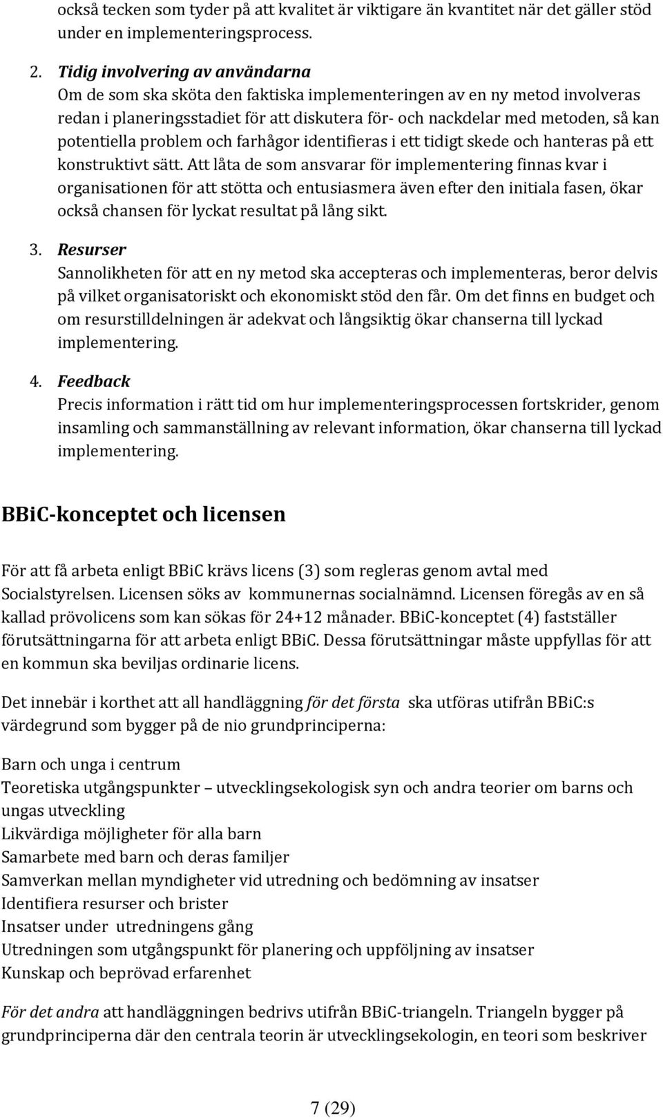 potentiella problem och farhågor identifieras i ett tidigt skede och hanteras på ett konstruktivt sätt.