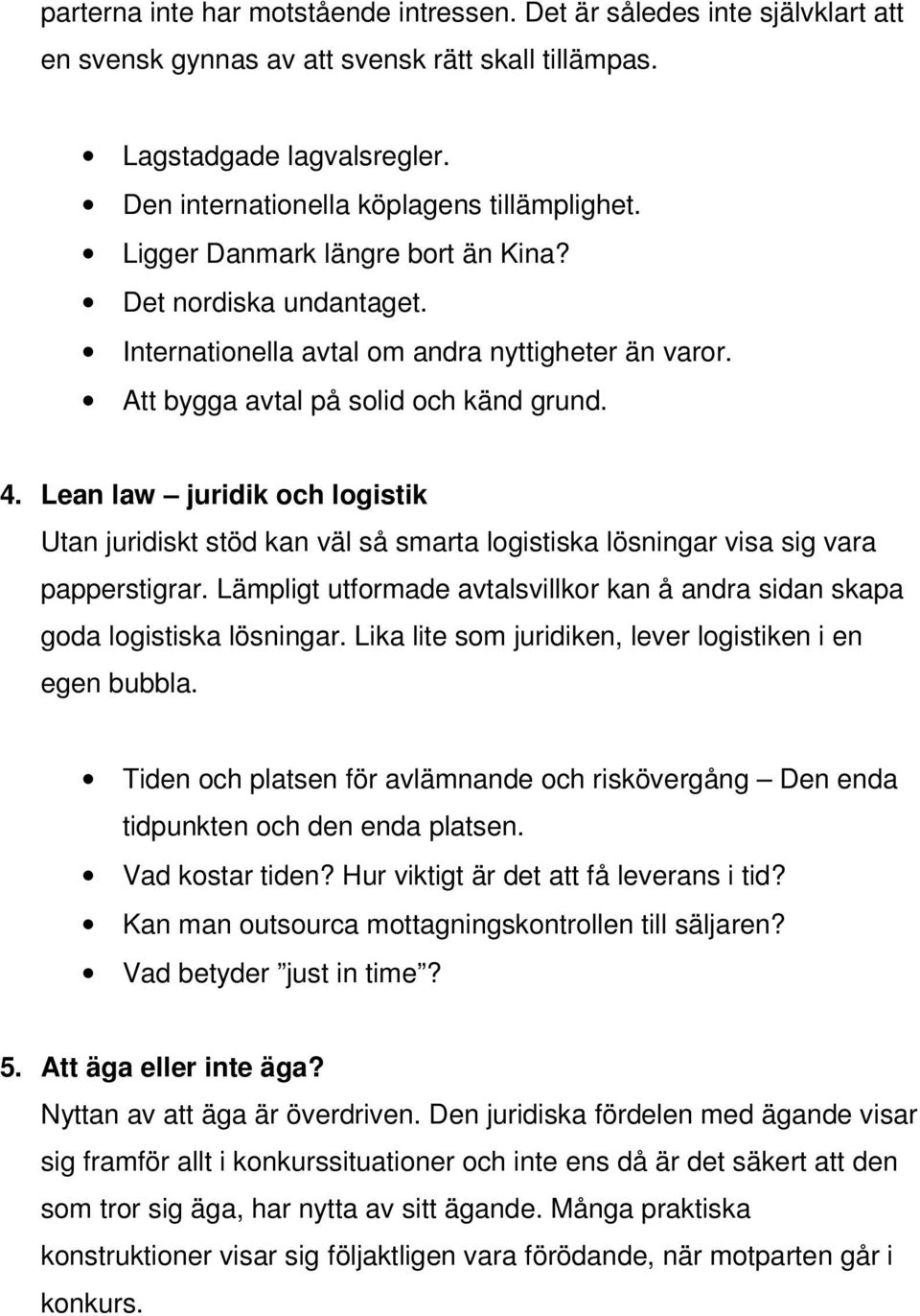 Lean law juridik och logistik Utan juridiskt stöd kan väl så smarta logistiska lösningar visa sig vara papperstigrar.