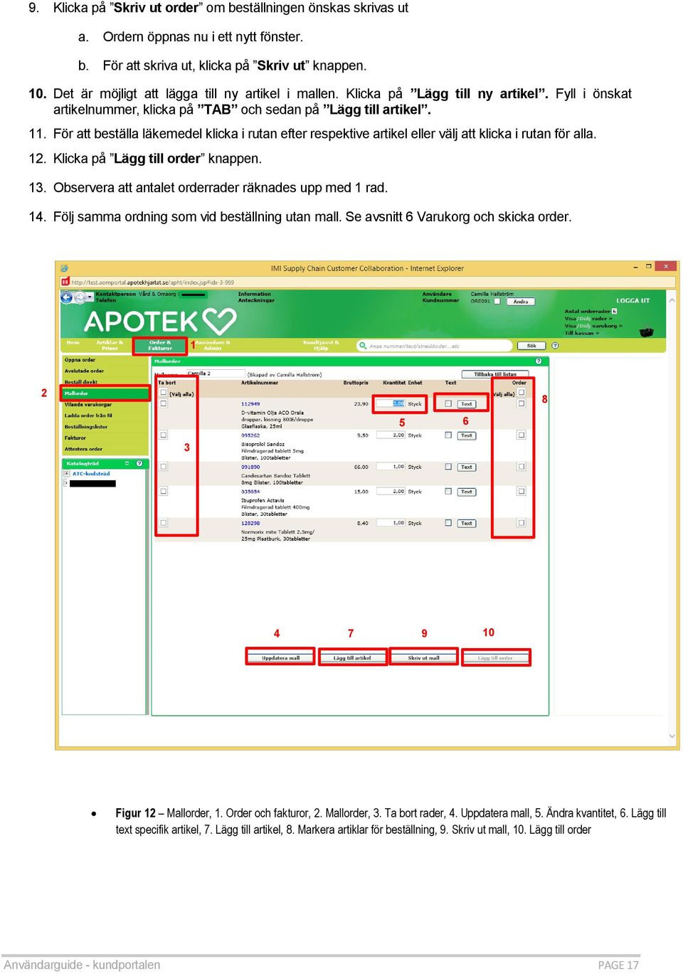 För att beställa läkemedel klicka i rutan efter respektive artikel eller välj att klicka i rutan för alla. 12. Klicka på Lägg till order knappen. 13.