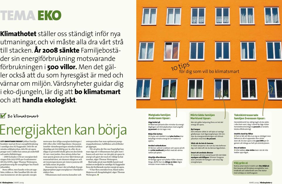 Värdsnyheter guidar dig i eko-djungeln, lär dig att bo klimatsmart och att handla ekologiskt.