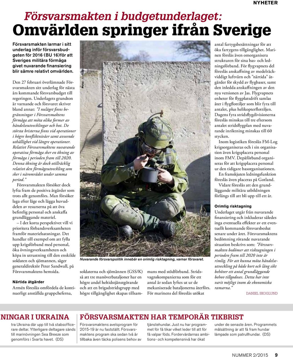 Underlagets grundton är varnande och försvaret skriver bland annat: I nuläget finns begränsningar i Försvarsmaktens förmåga att möta olika former av händelseutvecklingar och hot.