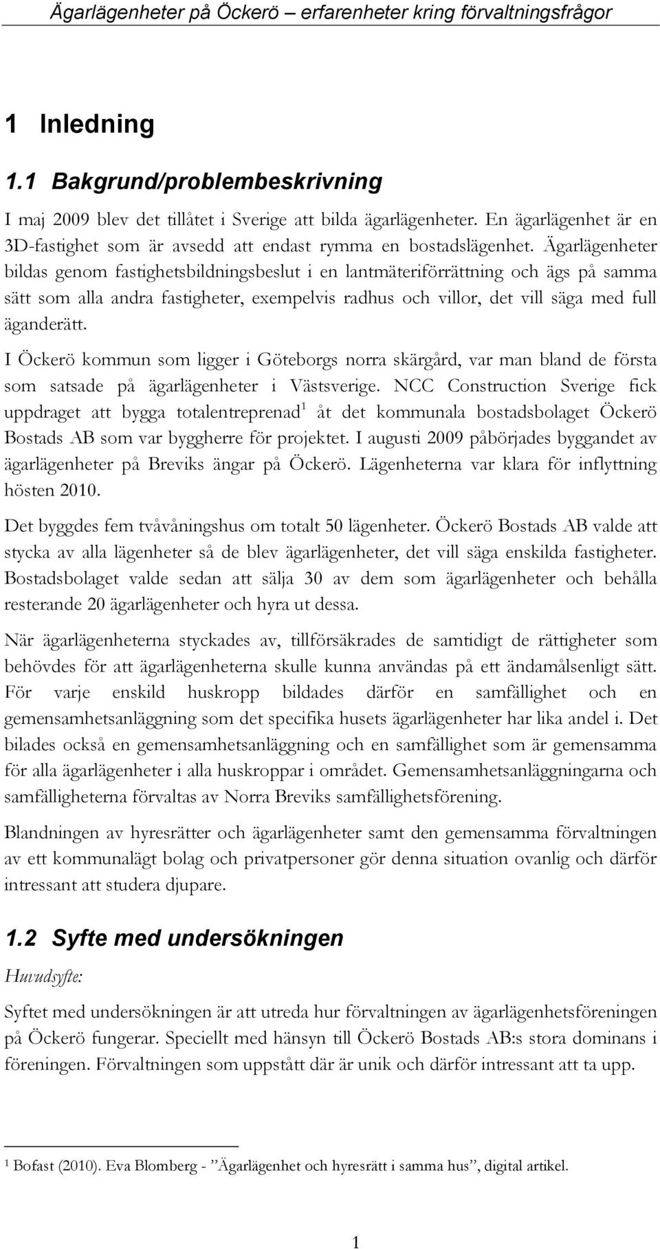 I Öckerö kommun som ligger i Göteborgs norra skärgård, var man bland de första som satsade på ägarlägenheter i Västsverige.