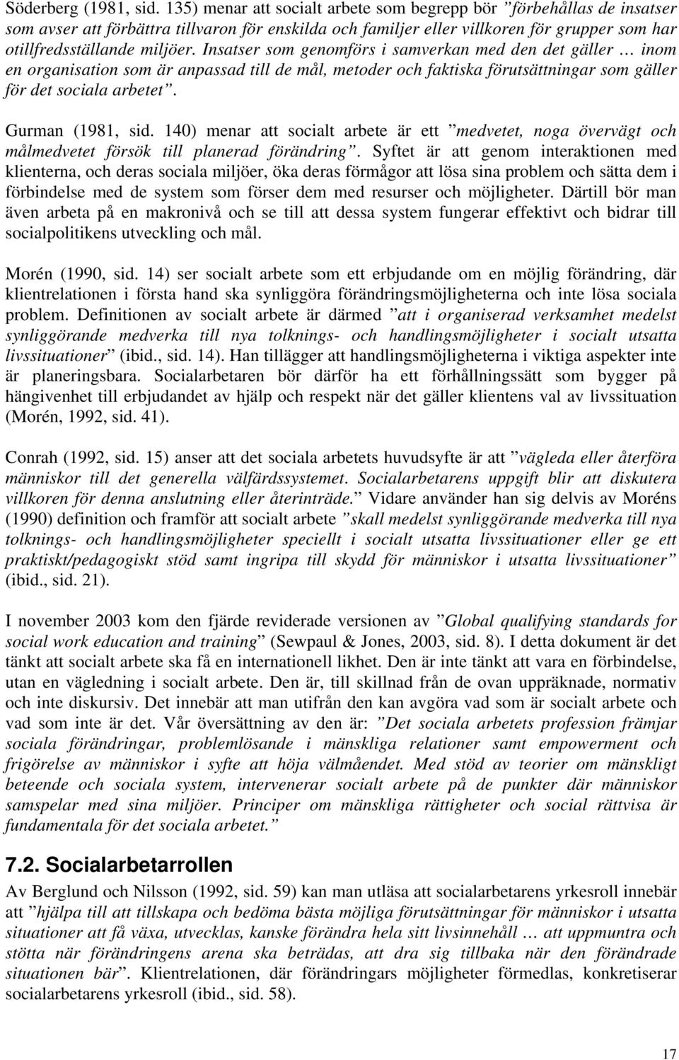 Insatser som genomförs i samverkan med den det gäller inom en organisation som är anpassad till de mål, metoder och faktiska förutsättningar som gäller för det sociala arbetet. Gurman (1981, sid.