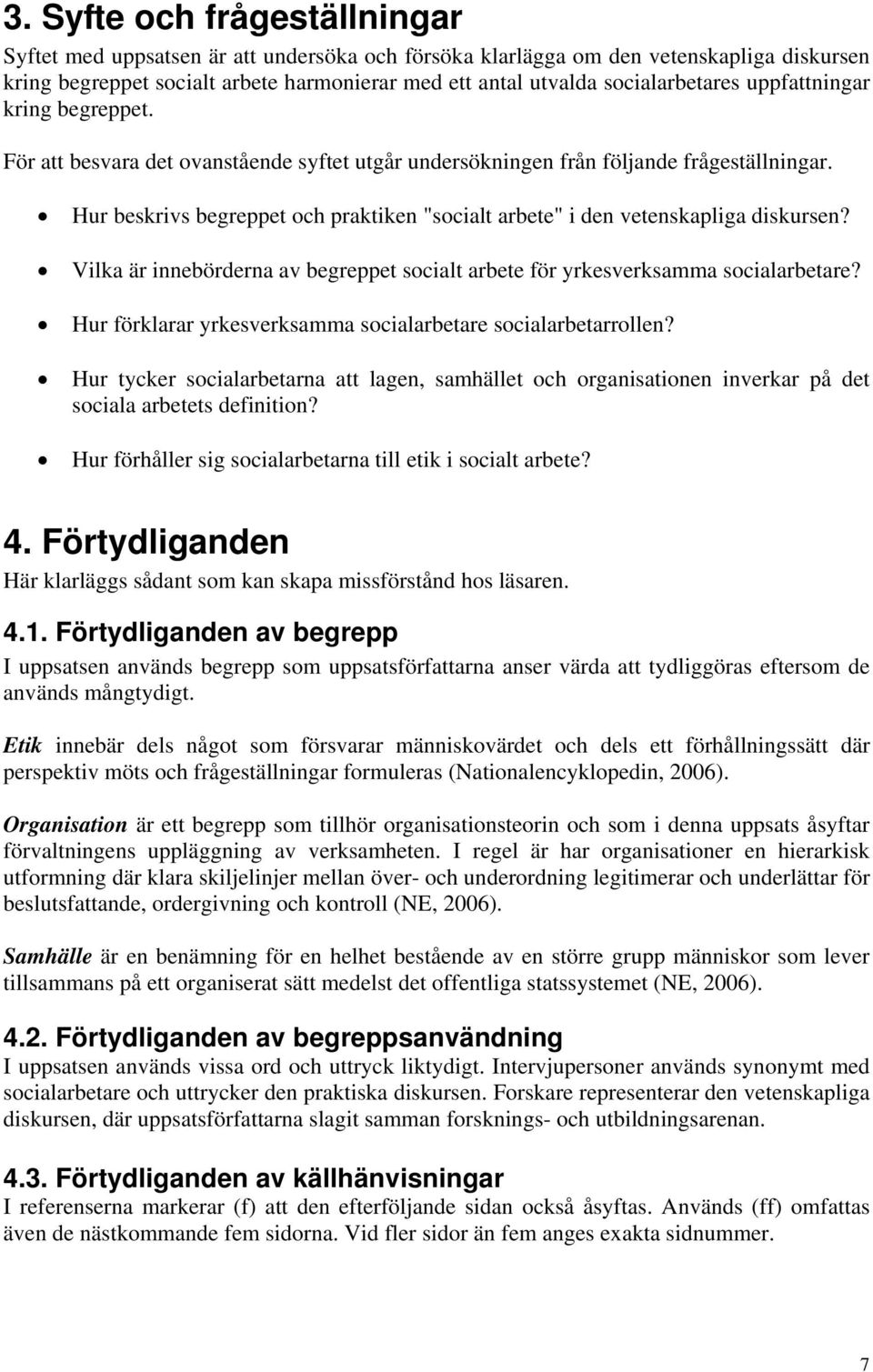 Hur beskrivs begreppet och praktiken "socialt arbete" i den vetenskapliga diskursen? Vilka är innebörderna av begreppet socialt arbete för yrkesverksamma socialarbetare?