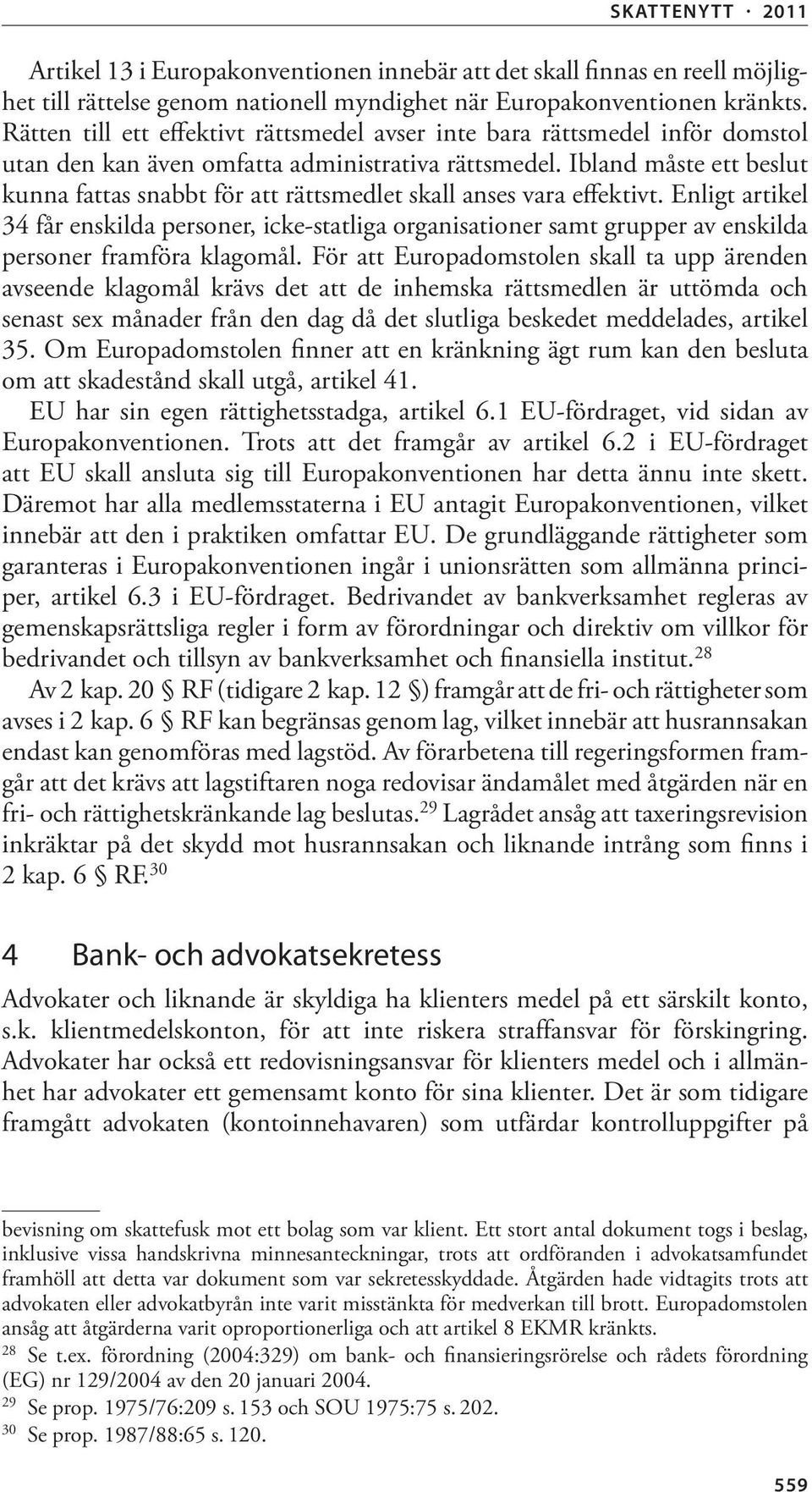 Ibland måste ett beslut kunna fattas snabbt för att rättsmedlet skall anses vara effektivt.