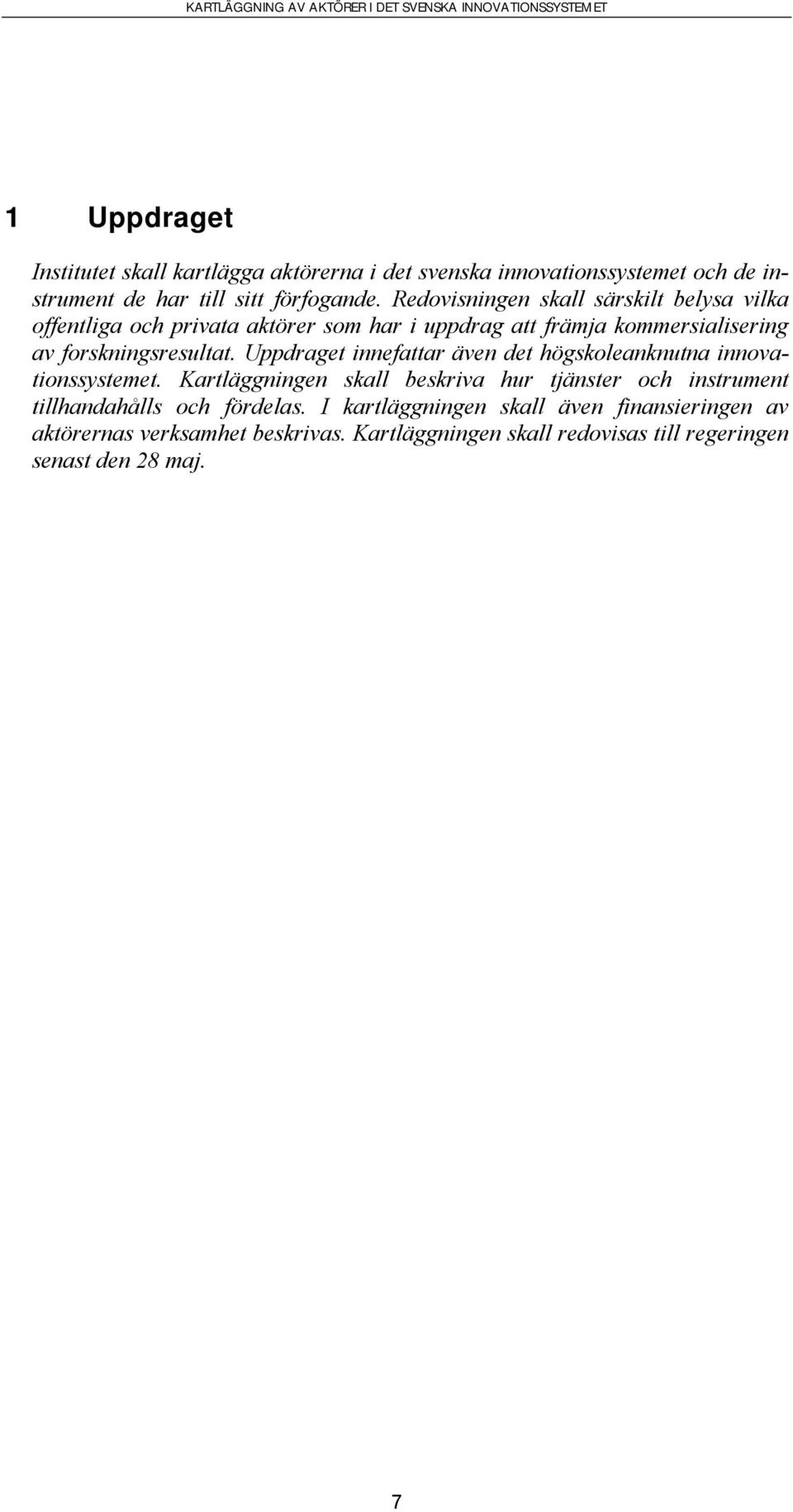 Uppdraget innefattar även det högskoleanknutna innovationssystemet.