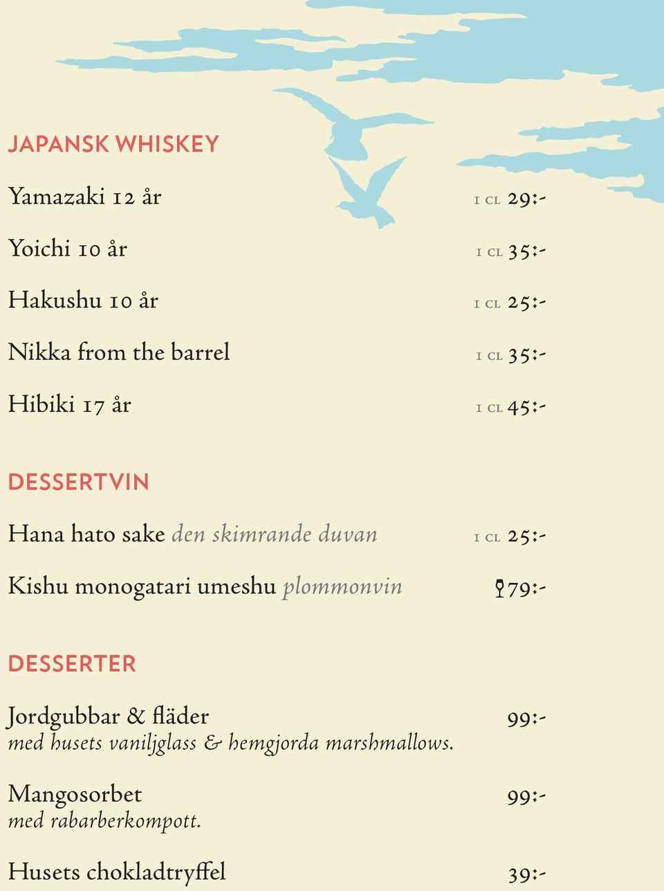 CL 25:- Kishu monogatari umeshu plommonvin 79:- DESSERTER Jordgubbar & fläder 99:- med husets