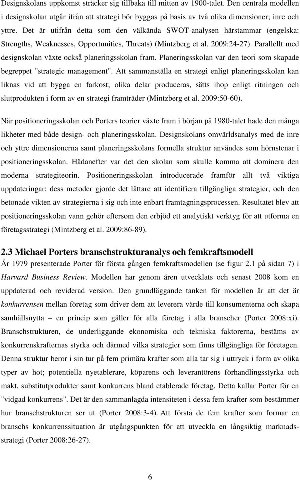 Parallellt med designskolan växte också planeringsskolan fram. Planeringsskolan var den teori som skapade begreppet "strategic management".