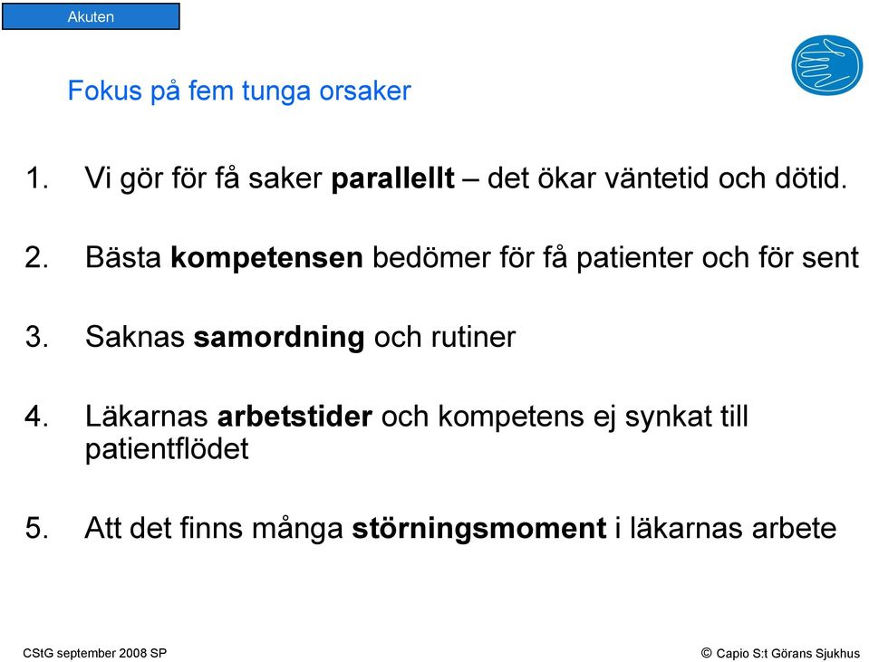 Bästa kompetensen bedömer för få patienter och för sent 3.