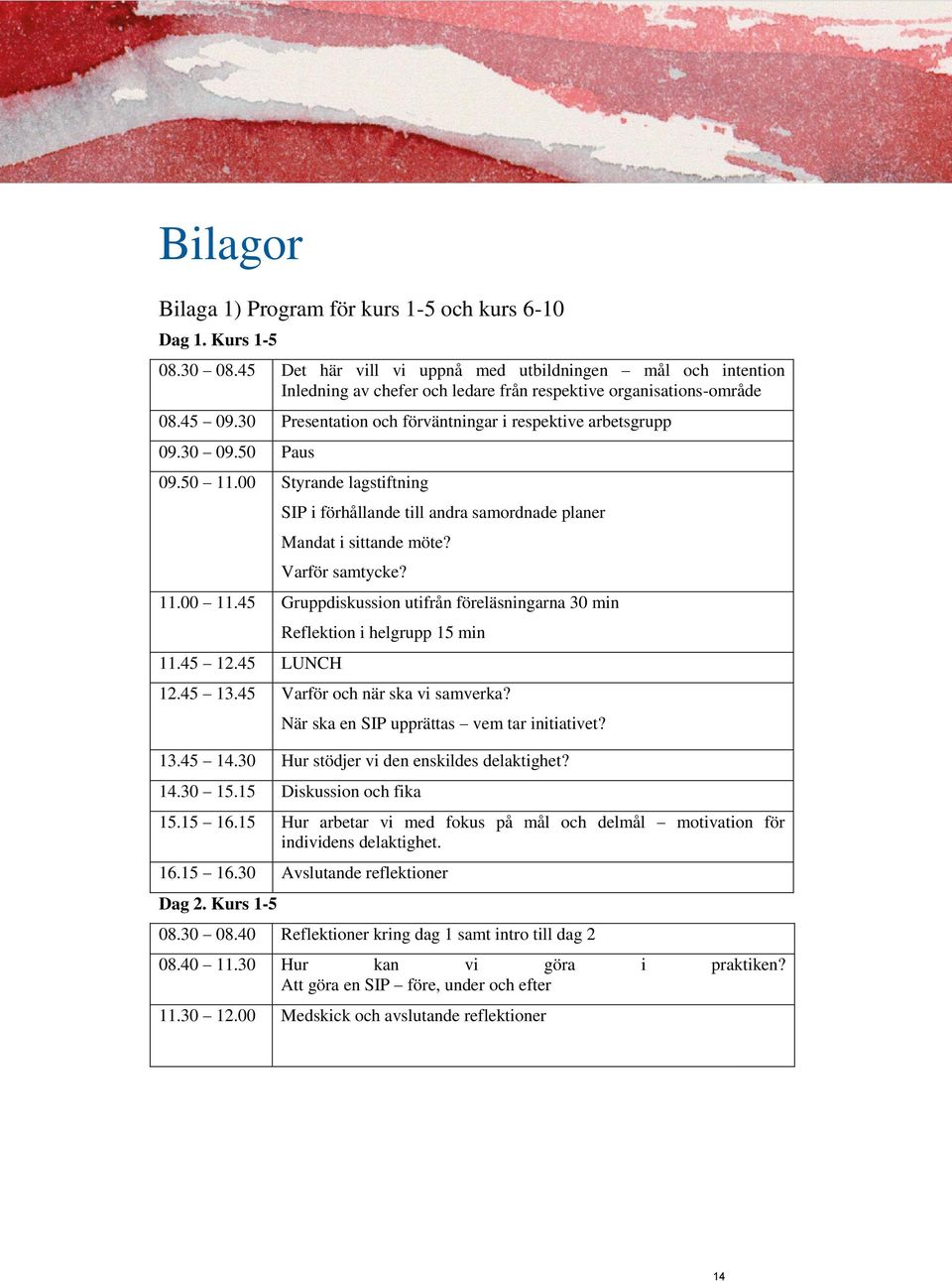 30 09.50 Paus 09.50 11.00 Styrande lagstiftning SIP i förhållande till andra samordnade planer Mandat i sittande möte? Varför samtycke? 11.00 11.45 Gruppdiskussion utifrån föreläsningarna 30 min 11.