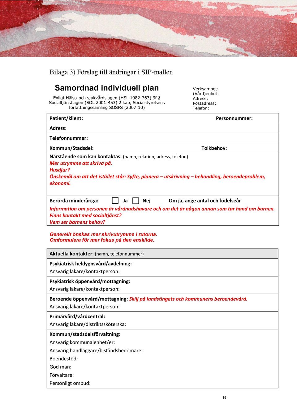 adress, telefon) Mer utrymme att skriva på. Husdjur? Önskemål om att det istället står: Syfte, planera utskrivning behandling, beroendeproblem, ekonomi.