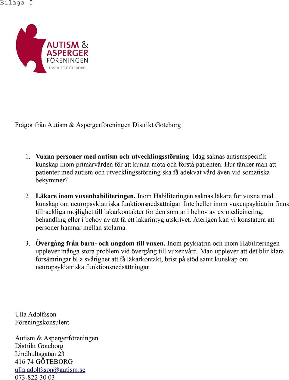 Hur tänker man att patienter med autism och utvecklingsstörning ska få adekvat vård även vid somatiska bekymmer? 2. Läkare inom vuxenhabiliteringen.