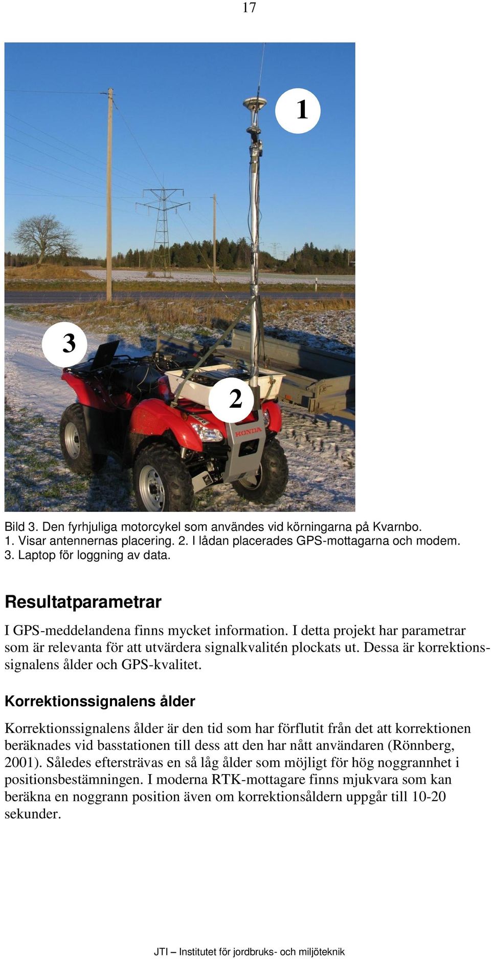 Dessa är korrektionssignalens ålder och GPS-kvalitet.