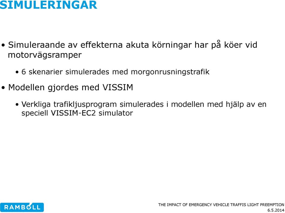 morgonrusningstrafik Modellen gjordes med VISSIM Verkliga